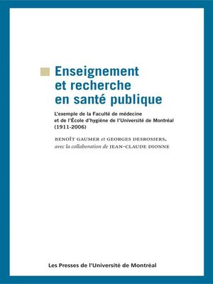 cover image of Enseignement et recherche en santé publique. L'exemple de la Faculté de médecine et de l'École d'hygiène de l'Université de Montréal (1911-2006)